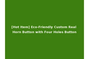 [Hot Item] Eco-Friendly Custom Real Horn Button with Four Holes Button