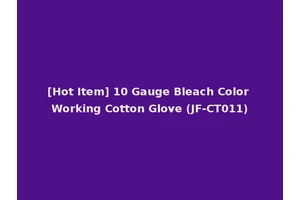 [Hot Item] 10 Gauge Bleach Color Working Cotton Glove (JF-CT011)
