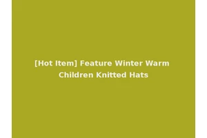 [Hot Item] Feature Winter Warm Children Knitted Hats