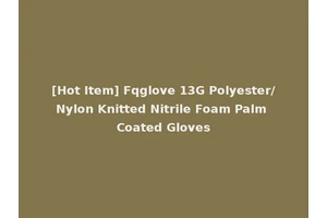 [Hot Item] Fqglove 13G Polyester/Nylon Knitted Nitrile Foam Palm Coated Gloves
