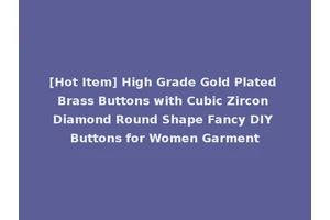 [Hot Item] High Grade Gold Plated Brass Buttons with Cubic Zircon Diamond Round Shape Fancy DIY Buttons for Women Garment