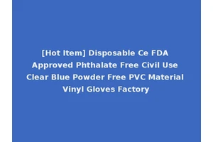 [Hot Item] Disposable Ce FDA Approved Phthalate Free Civil Use Clear Blue Powder Free PVC Material Vinyl Gloves Factory
