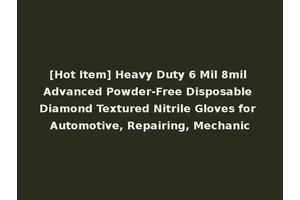 [Hot Item] Heavy Duty 6 Mil 8mil Advanced Powder-Free Disposable Diamond Textured Nitrile Gloves for Automotive, Repairing, Mechanic