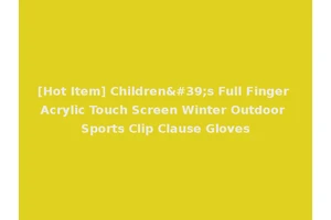[Hot Item] Children's Full Finger Acrylic Touch Screen Winter Outdoor Sports Clip Clause Gloves