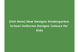 [Hot Item] New Designs Kindergarten School Uniforms Designs Colours for Kids
