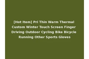 [Hot Item] Pri Thin Warm Thermal Custom Winter Touch Screen Finger Driving Outdoor Cycling Bike Bicycle Running Other Sports Gloves