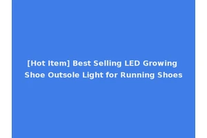 [Hot Item] Best Selling LED Growing Shoe Outsole Light for Running Shoes