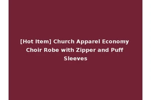 [Hot Item] Church Apparel Economy Choir Robe with Zipper and Puff Sleeves