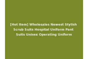 [Hot Item] Wholesales Newest Stylish Scrub Suits Hospital Uniform Pant Suits Unisex Operating Uniform