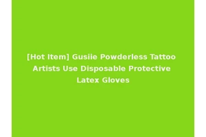 [Hot Item] Gusiie Powderless Tattoo Artists Use Disposable Protective Latex Gloves