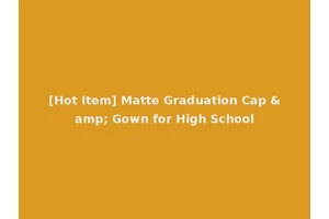[Hot Item] Matte Graduation Cap &amp; Gown for High School