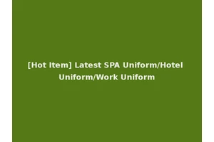 [Hot Item] Latest SPA Uniform/Hotel Uniform/Work Uniform