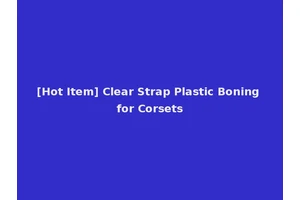 [Hot Item] Clear Strap Plastic Boning for Corsets