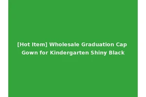[Hot Item] Wholesale Graduation Cap Gown for Kindergarten Shiny Black
