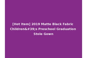 [Hot Item] 2019 Matte Black Fabric Children's Preschool Graduation Stole Gown