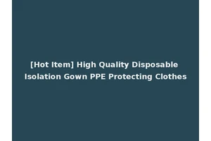 [Hot Item] High Quality Disposable Isolation Gown PPE Protecting Clothes