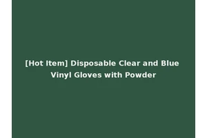 [Hot Item] Disposable Clear and Blue Vinyl Gloves with Powder