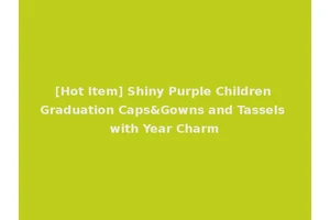 [Hot Item] Shiny Purple Children Graduation Caps&Gowns and Tassels with Year Charm