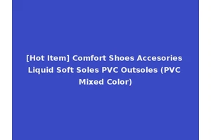 [Hot Item] Comfort Shoes Accesories Liquid Soft Soles PVC Outsoles (PVC Mixed Color)