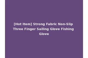 [Hot Item] Strong Fabric Non-Slip Three Finger Sailing Glove Fishing Glove