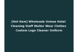 [Hot Item] Wholesale Unisex Hotel Cleaning Staff Waiter Wear Clothes Custom Logo Cleaner Uniform