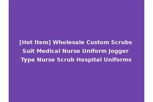 [Hot Item] Wholesale Custom Scrubs Suit Medical Nurse Uniform Jogger Type Nurse Scrub Hospital Uniforms