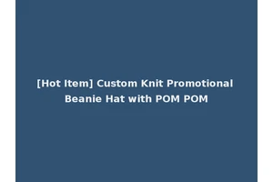 [Hot Item] Custom Knit Promotional Beanie Hat with POM POM