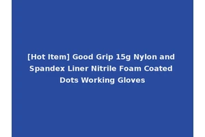 [Hot Item] Good Grip 15g Nylon and Spandex Liner Nitrile Foam Coated Dots Working Gloves