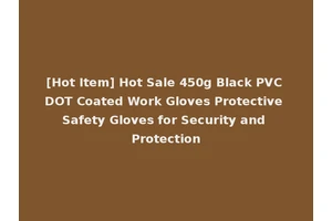 [Hot Item] Hot Sale 450g Black PVC DOT Coated Work Gloves Protective Safety Gloves for Security and Protection