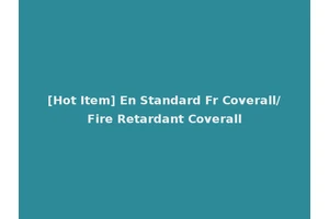 [Hot Item] En Standard Fr Coverall/Fire Retardant Coverall