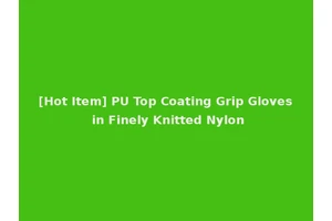 [Hot Item] PU Top Coating Grip Gloves in Finely Knitted Nylon