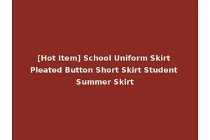 [Hot Item] School Uniform Skirt Pleated Button Short Skirt Student Summer Skirt