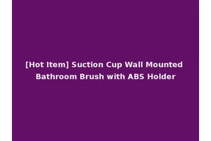 [Hot Item] Suction Cup Wall Mounted Bathroom Brush with ABS Holder