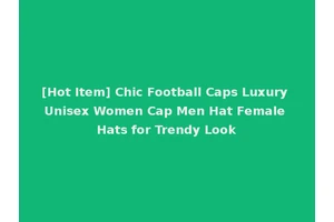 [Hot Item] Chic Football Caps Luxury Unisex Women Cap Men Hat Female Hats for Trendy Look