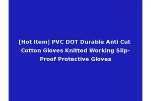 [Hot Item] PVC DOT Durable Anti Cut Cotton Gloves Knitted Working Slip-Proof Protective Gloves