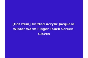[Hot Item] Knitted Acrylic Jacquard Winter Warm Finger Touch Screen Gloves