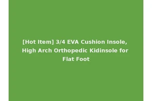 [Hot Item] 3/4 EVA Cushion Insole, High Arch Orthopedic Kidinsole for Flat Foot