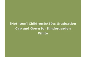 [Hot Item] Children's Graduation Cap and Gown for Kindergarden White