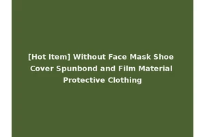 [Hot Item] Without Face Mask Shoe Cover Spunbond and Film Material Protective Clothing