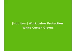 [Hot Item] Work Labor Protection White Cotton Gloves