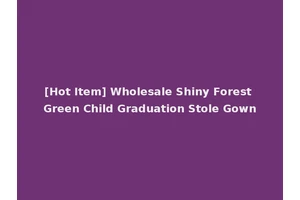 [Hot Item] Wholesale Shiny Forest Green Child Graduation Stole Gown