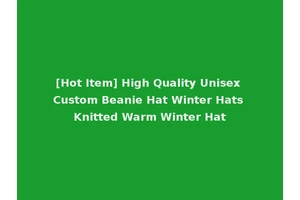 [Hot Item] High Quality Unisex Custom Beanie Hat Winter Hats Knitted Warm Winter Hat