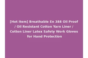 [Hot Item] Breathable En 388 Oil Proof / Oil Resistant Cotton Yarn Liner / Cotton Liner Latex Safety Work Gloves for Hand Protection