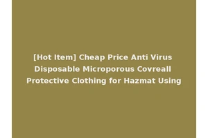 [Hot Item] Cheap Price Anti Virus Disposable Microporous Covreall Protective Clothing for Hazmat Using