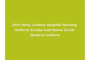 [Hot Item] Custom Hospital Nursing Uniform Scrubs Suit Nurse Scrub Medical Uniform
