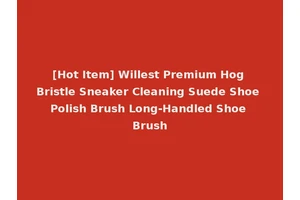 [Hot Item] Willest Premium Hog Bristle Sneaker Cleaning Suede Shoe Polish Brush Long-Handled Shoe Brush