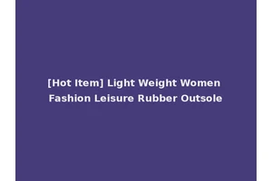 [Hot Item] Light Weight Women Fashion Leisure Rubber Outsole