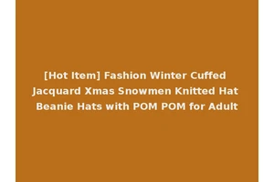[Hot Item] Fashion Winter Cuffed Jacquard Xmas Snowmen Knitted Hat Beanie Hats with POM POM for Adult