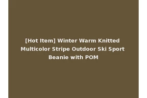 [Hot Item] Winter Warm Knitted Multicolor Stripe Outdoor Ski Sport Beanie with POM