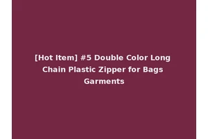 [Hot Item] #5 Double Color Long Chain Plastic Zipper for Bags Garments